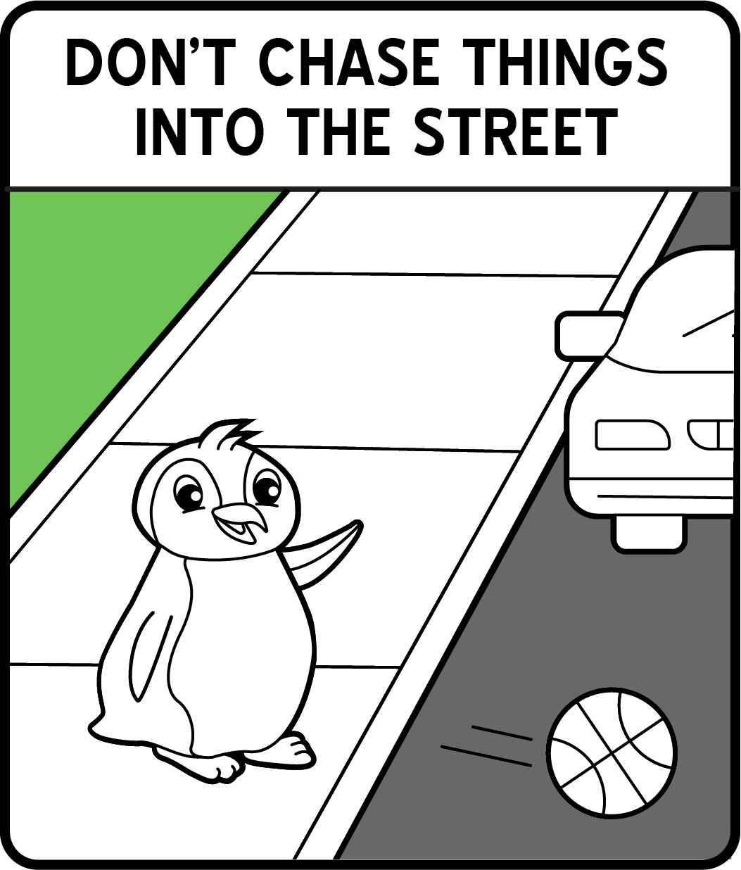 A coloring safety sign of a cartoon penguin watching a ball go across the street with a car in the distance coming.